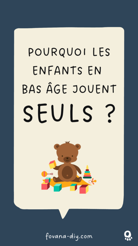 Pourquoi les enfants en bas âge jouent seuls ?